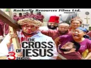 Video: The Cross Of Jesus [Season 3] - Latest Nigerian Nollywoood Movies 2018